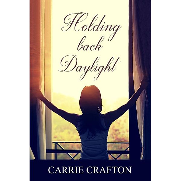 Holding Back Daylight, Carrie Crafton