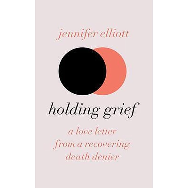Holding Grief, Jennifer Elliott