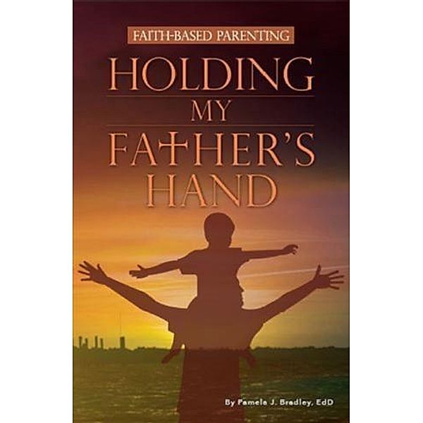 Holding My Father's Hand, Pamela J. Bradley