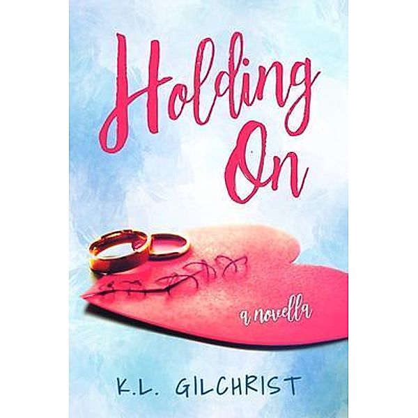 Holding On, K. L. Gilchrist