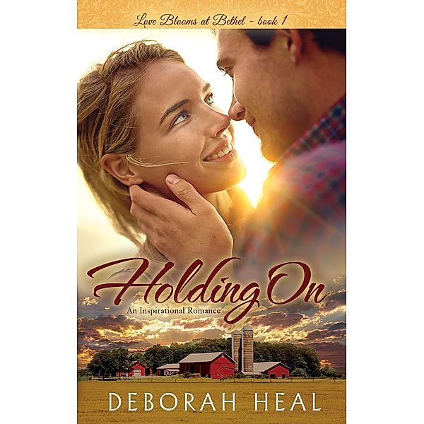 Holding On (Love Blooms at Bethel, #1) / Love Blooms at Bethel, Deborah Heal