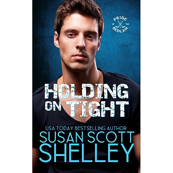Holding On Tight (Pride of the Bedlam, #2) / Pride of the Bedlam, Susan Scott Shelley