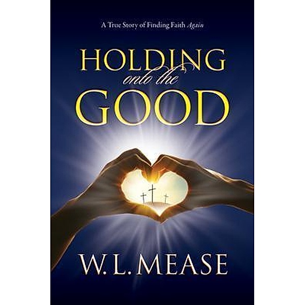 Holding Onto the Good, W L Mease