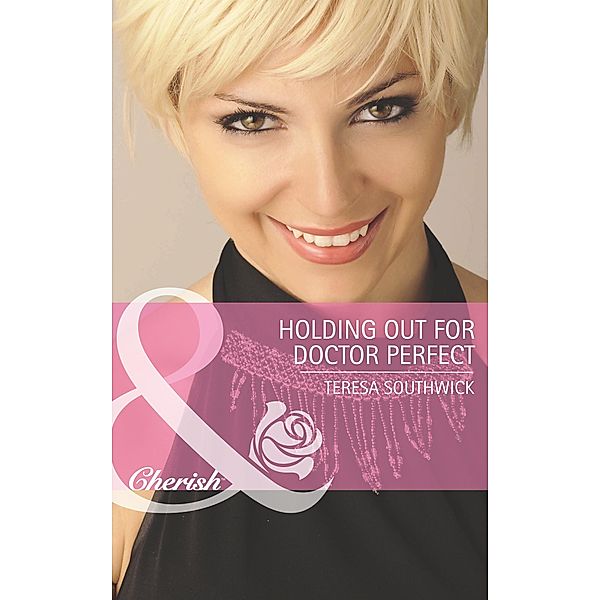 Holding Out for Doctor Perfect (Mills & Boon Cherish) (Men of Mercy Medical, Book 8), Teresa Southwick