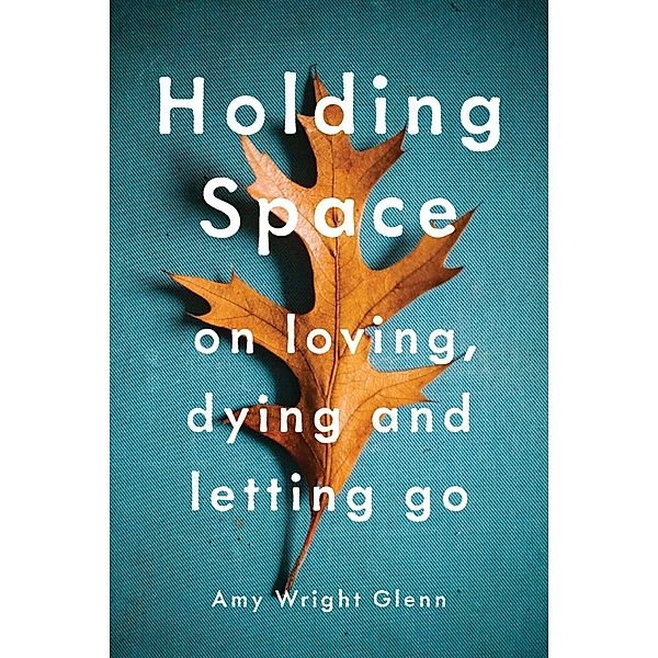 Holding Space, Amy Wright Glenn