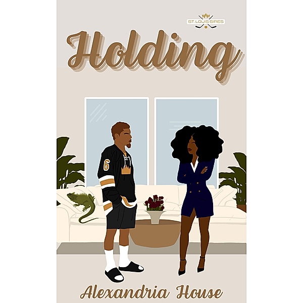 Holding (St. Louis Sires, #2) / St. Louis Sires, Alexandria House