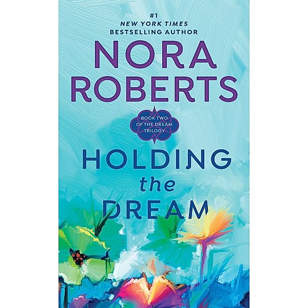 Holding the Dream / Dream Trilogy Bd.2, Nora Roberts