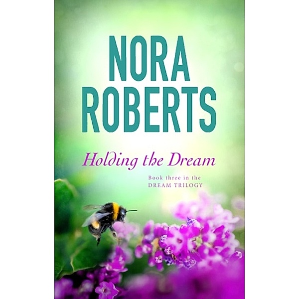 Holding The Dream / Dream Trilogy Bd.2, Nora Roberts