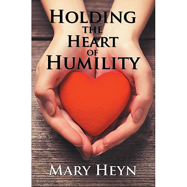 Holding the Heart of Humility, Mary Heyn