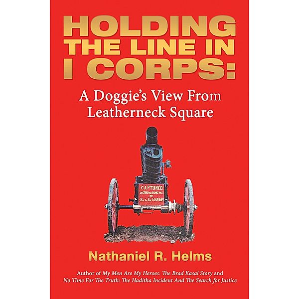 Holding the Line in I Corps:, Nathaniel R. Helms