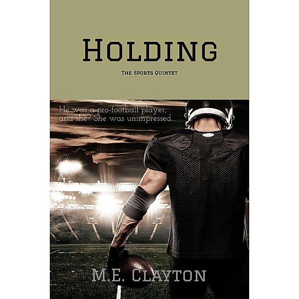 Holding (The Sports Quintet Series, #1) / The Sports Quintet Series, M. E. Clayton