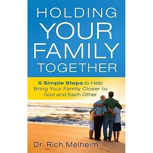 Holding Your Family Together, Dr. Rich Melheim