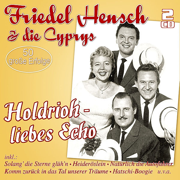 Holdrioh - Liebes Echo - 50 Grosse Erfolge, Friedel Hensch & Die Cyprys