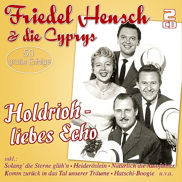 Holdrioh - Liebes Echo - 50 Große Erfolge, Friedel Hensch & Die Cyprys
