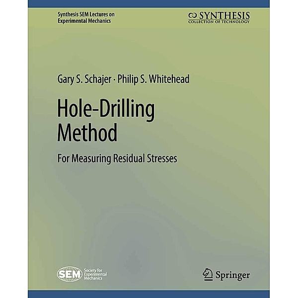 Hole-Drilling Method for Measuring Residual Stresses / Synthesis / SEM Lectures on Experimental Mechanics, Gary S. Schajer, Philip S. Whitehead