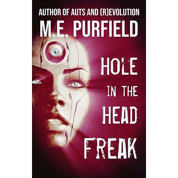 Hole In The Head Freak (Short Story) / Short Story, M. E. Purfield
