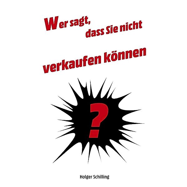 Holger, S: Wer sagt, dass Sie nicht verkaufen können?, Schilling Holger