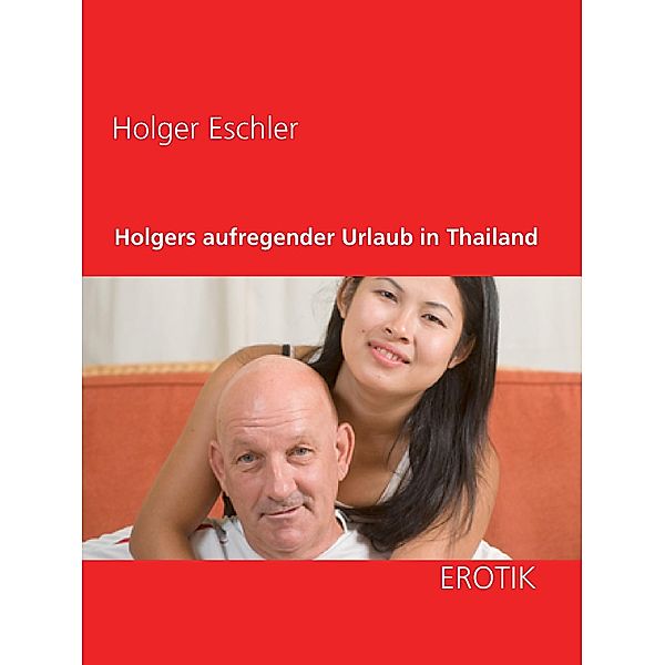 Holgers aufregender Urlaub in Thailand, Holger Eschler