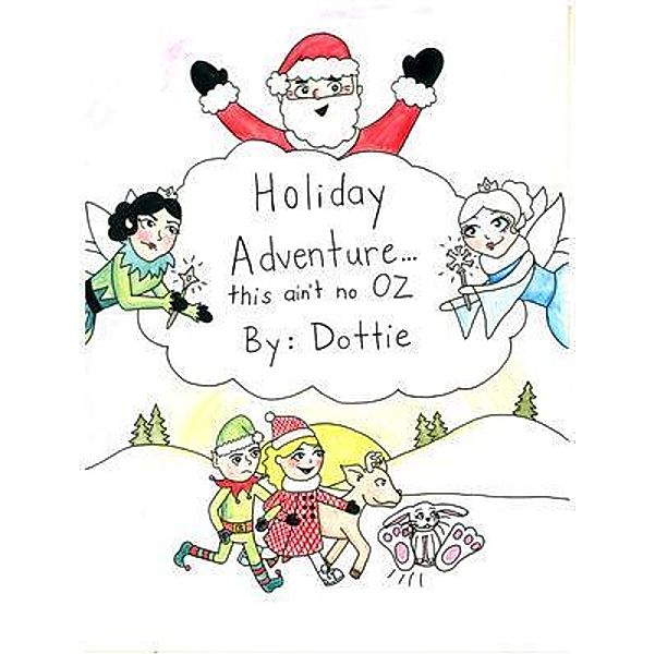 Holiday Adventure . . . this ain't no OZ By Dottie / Haunted History Productions LLC, Jane Mclaughlin