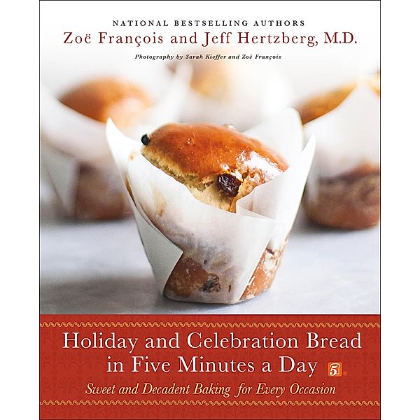 Holiday and Celebration Bread in Five Minutes a Day, Jeff Hertzberg, Zoë François