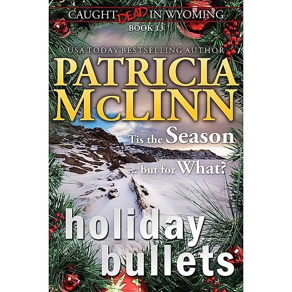 Holiday Bullets (Caught Dead in Wyoming, Book 13) / Caught Dead In Wyoming, Patricia Mclinn