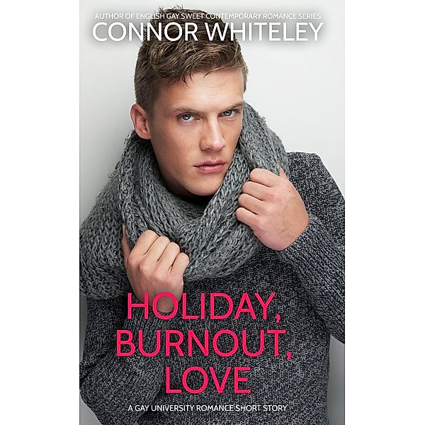 Holiday, Burnout, Love: A Gay Holiday Romance Short Story (The English Gay Sweet Contemporary Romance Stories) / The English Gay Sweet Contemporary Romance Stories, Connor Whiteley