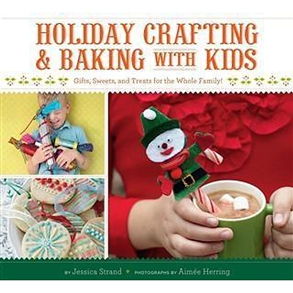 Holiday Crafting and Baking with Kids, Jessica Strand
