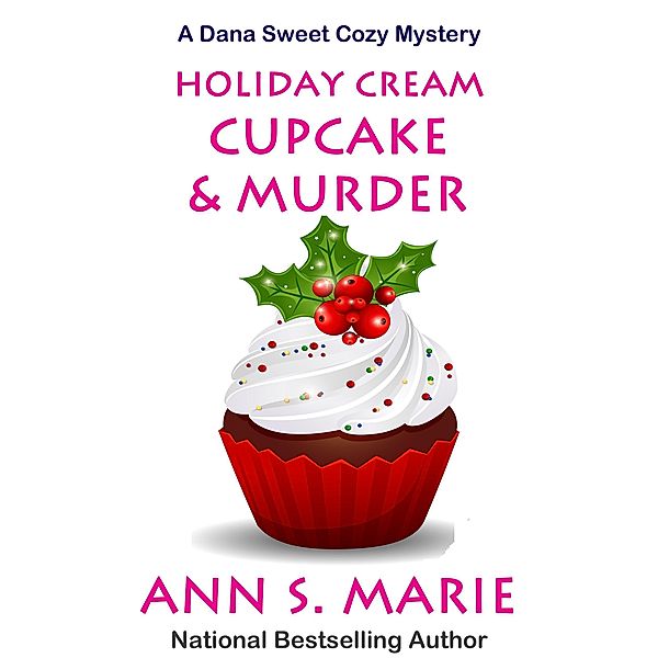 Holiday Cream Cupcake & Murder (A Dana Sweet Cozy Mystery Book 5) / A Dana Sweet Cozy Mystery, Ann S. Marie