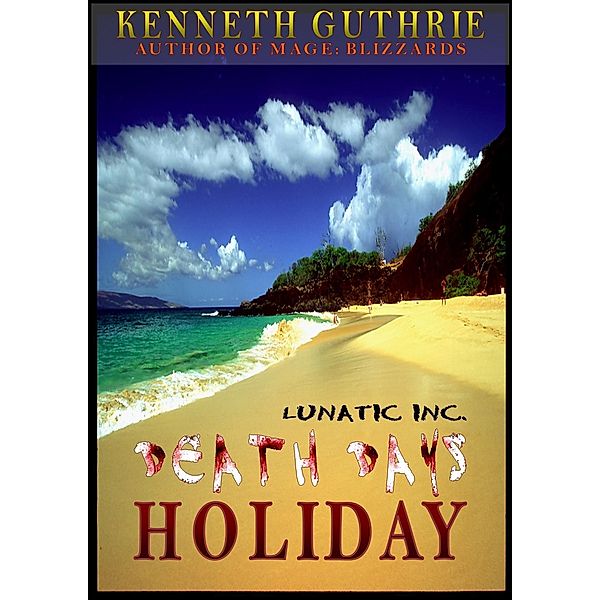 Holiday (Death Days Horror Humor Series #2) / Lunatic Ink Publishing, Kenneth Guthrie