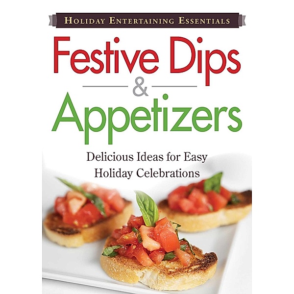 Holiday Entertaining Essentials: Festive Dips and Appetizers, Adams Media