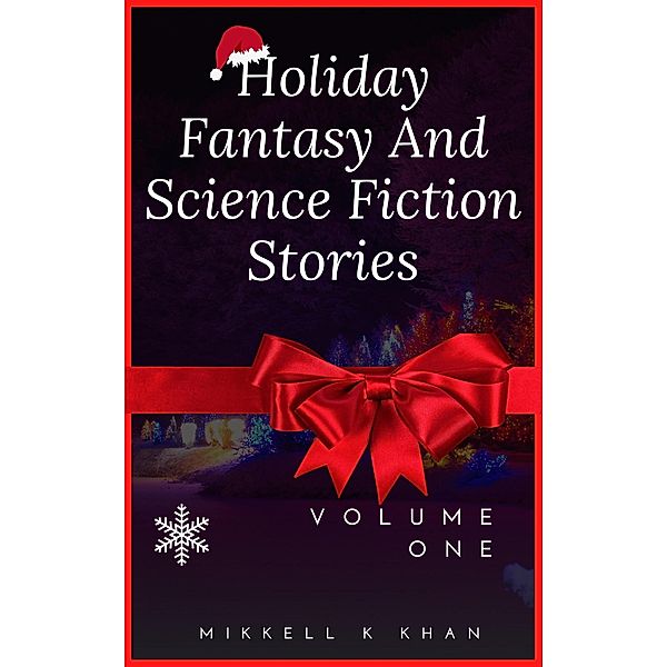 Holiday Fantasy and Science Fiction Stories (Fantasy and Science Fiction Stories Collection, #1) / Fantasy and Science Fiction Stories Collection, Mikkell Khan