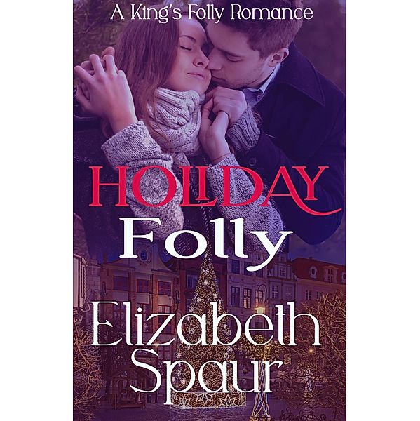 Holiday Folly (King's Folly) / King's Folly, Elizabeth Spaur