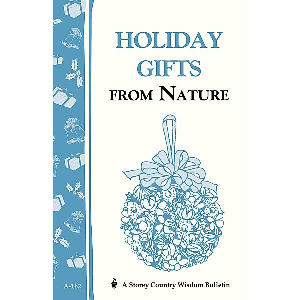 Holiday Gifts from Nature / Storey Country Wisdom Bulletin, Cornelia M. Parkinson
