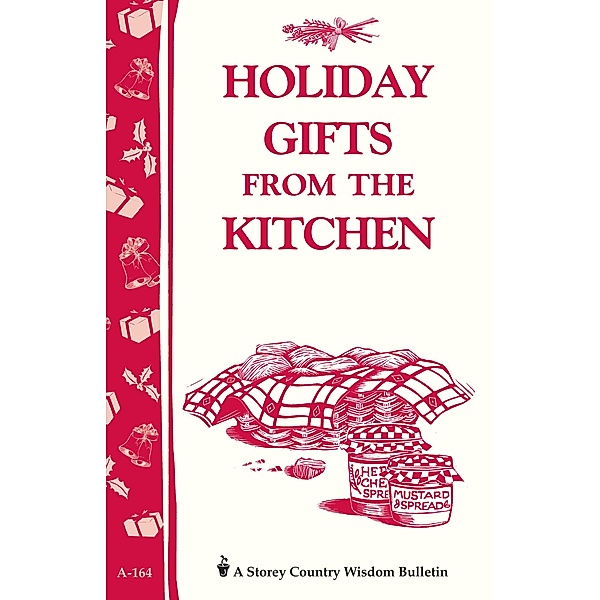 Holiday Gifts from the Kitchen / Storey Country Wisdom Bulletin, Editors Of Storey Publishing
