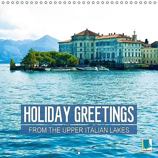 Holiday greetings from the upper Italian lakes (Wall Calendar 2018 300 × 300 mm Square), CALVENDO
