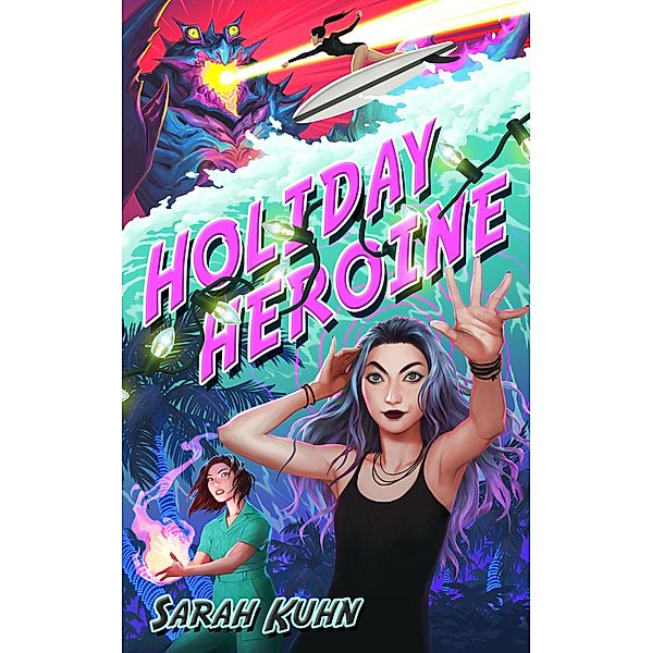 Holiday Heroine / Heroine Complex Bd.6, Sarah Kuhn