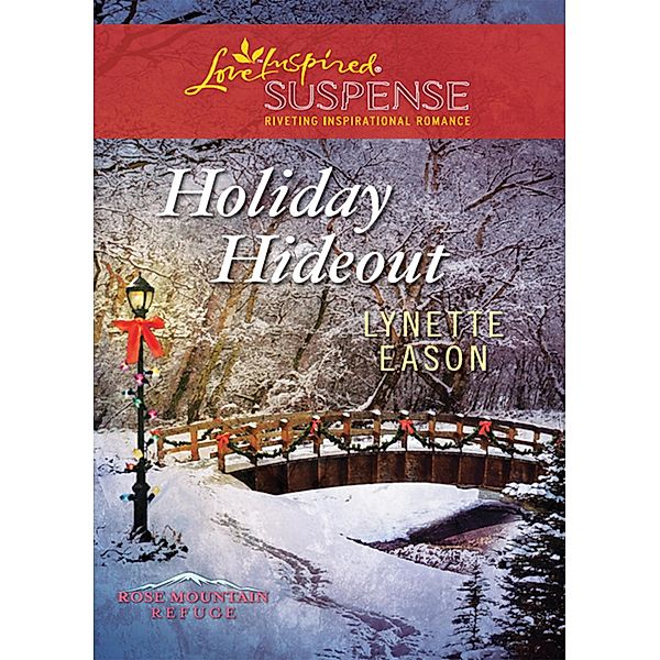 Holiday Hideout (Mills & Boon Love Inspired Suspense) (Rose Mountain Refuge, Book 2) / Mills & Boon Love Inspired Suspense, Lynette Eason