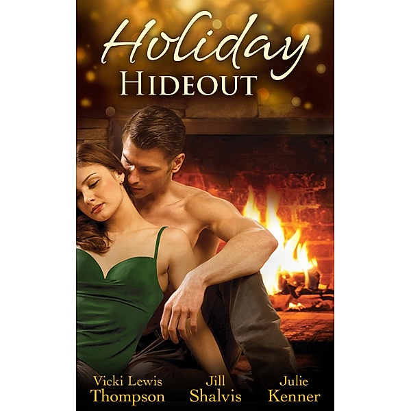 Holiday Hideout: The Thanksgiving Fix / The Christmas Set-Up / The New Year's Deal / Mills & Boon, Vicki Lewis Thompson, Jill Shalvis, Julie Kenner