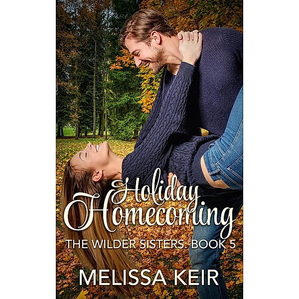 Holiday Homecoming (A Wilder Sisters Novella, #5) / A Wilder Sisters Novella, Melissa Keir
