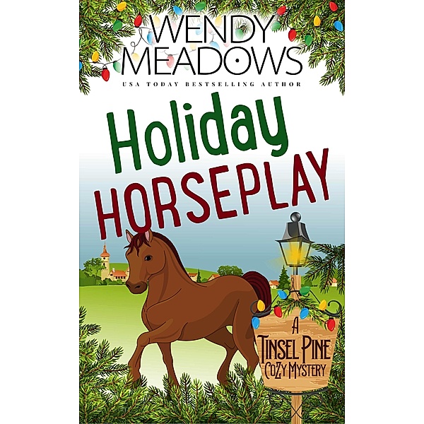 Holiday Horseplay (A Tinsel Pine Cozy Mystery, #0) / A Tinsel Pine Cozy Mystery, Wendy Meadows
