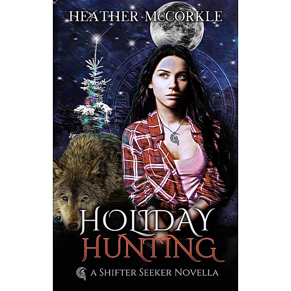 Holiday Hunting (Shifter Seeker, #1) / Shifter Seeker, Heather Mccorkle