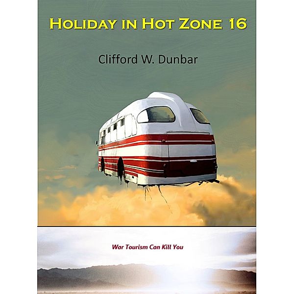 Holiday in Hot Zone 16, Clifford W. Dunbar