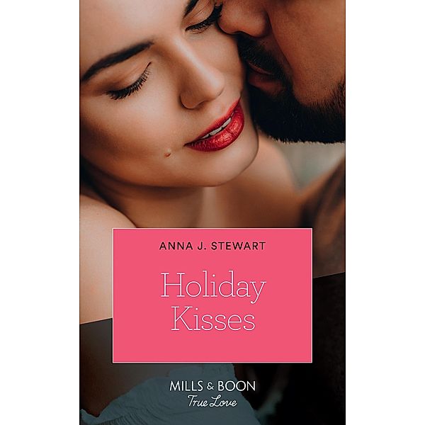 Holiday Kisses (Mills & Boon True Love) (Butterfly Harbor Stories, Book 5) / True Love, Anna J. Stewart