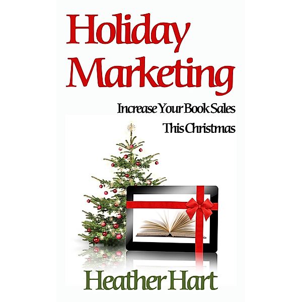 Holiday Marketing (Day-by-Day Book Marketing, #3) / Day-by-Day Book Marketing, Heather Hart