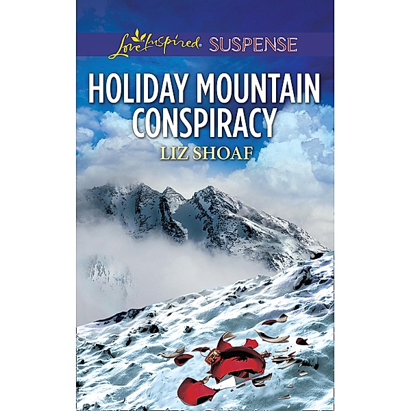 Holiday Mountain Conspiracy (Mills & Boon Love Inspired Suspense) / Mills & Boon Love Inspired Suspense, Liz Shoaf