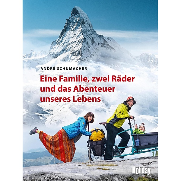 HOLIDAY Reisebuch: Eine Familie, zwei Räder und das Abenteuer unseres Lebens, André Schumacher