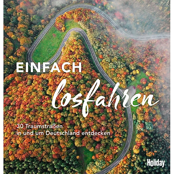 HOLIDAY Reisebuch: Einfach losfahren, Knut Diers, Monika Dittombée, Kay Dohnke, Martin Fraas, Robin Daniel Frommer, Katja Gartz, Barbara Kettl-Römer