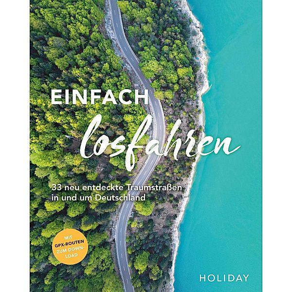 HOLIDAY Reisebuch: Einfach losfahren - neue Roadtrips vor der Haustür, Daniel Berger, Ralf Johnen, Christine Lendt, Susanne Lipps-Breda, Cornelia Lohs, Bärbel Rechenbach, Jens van Rooij, Elisabeth Schnurrer, Georg Weindl, Oliver Breda, Nele-Marie Brüdgam, Nicoletta De Rossi, Knut Diers, Martin Fraas, Franz-Marc Frei, Robin Daniel Frommer, Katja Gartz