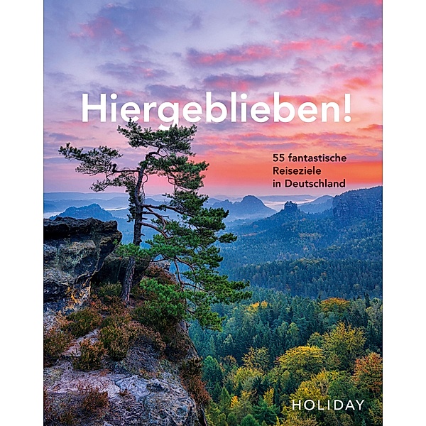 HOLIDAY Reisebuch: Hiergeblieben! 55 fantastische Reiseziele in Deutschland, Jens van Rooij