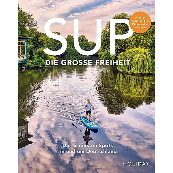 HOLIDAY Reisebuch: SUP - Die große Freiheit, Erik Kormann, Antje Gerstenecker, Judith Beck